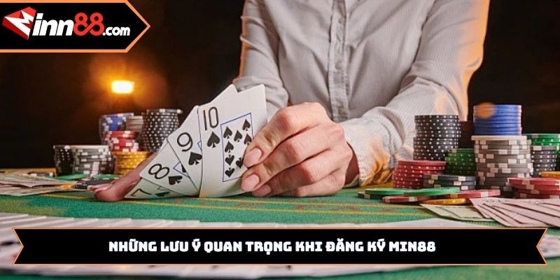 Những lưu ý quan trọng khi đăng ký Min88