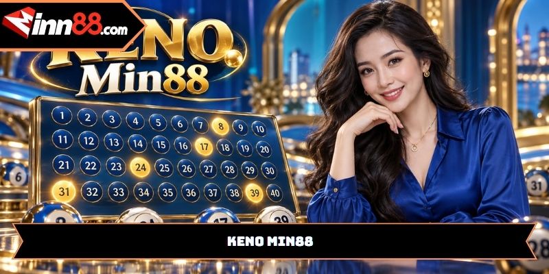 Keno Min88: Hướng dẫn cách chơi và tham gia cho người mới