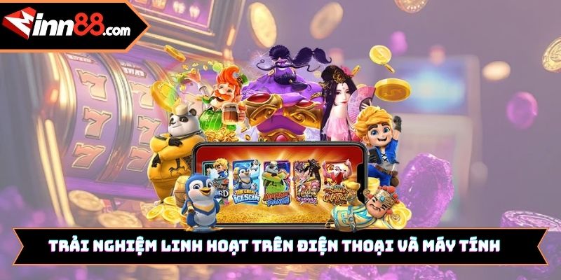 Trải nghiệm linh hoạt trên điện thoại và máy tính