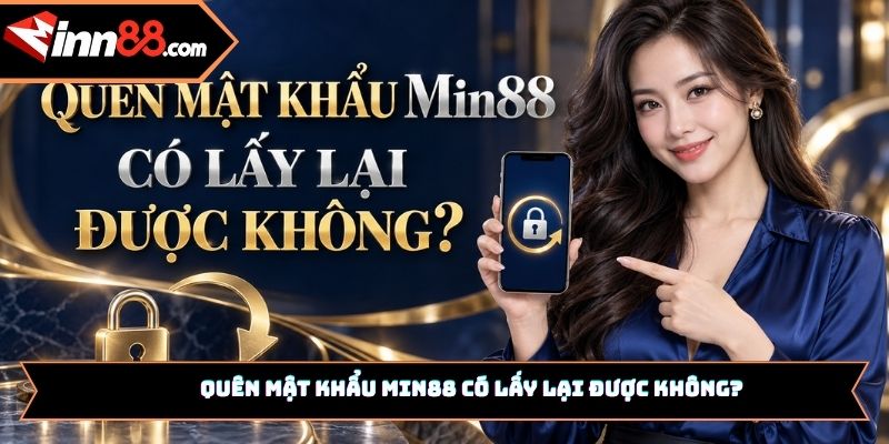 Quên mật khẩu Min88 có lấy lại được không?
