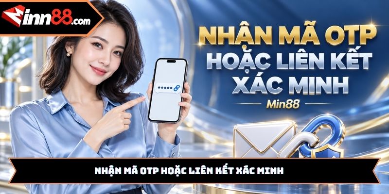 Nhận mã OTP hoặc liên kết xác minh