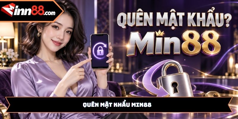Quên mật khẩu Min88: Hướng dẫn lấy lại tài khoản từng bước