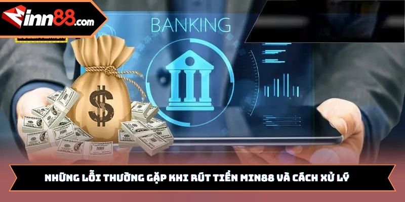 Những lỗi thường gặp khi rút tiền Min88 và cách xử lý