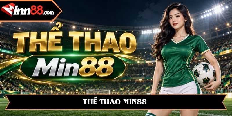 Thể thao Min88: Khám phá sảnh cá cược với nhiều bộ môn hấp dẫn